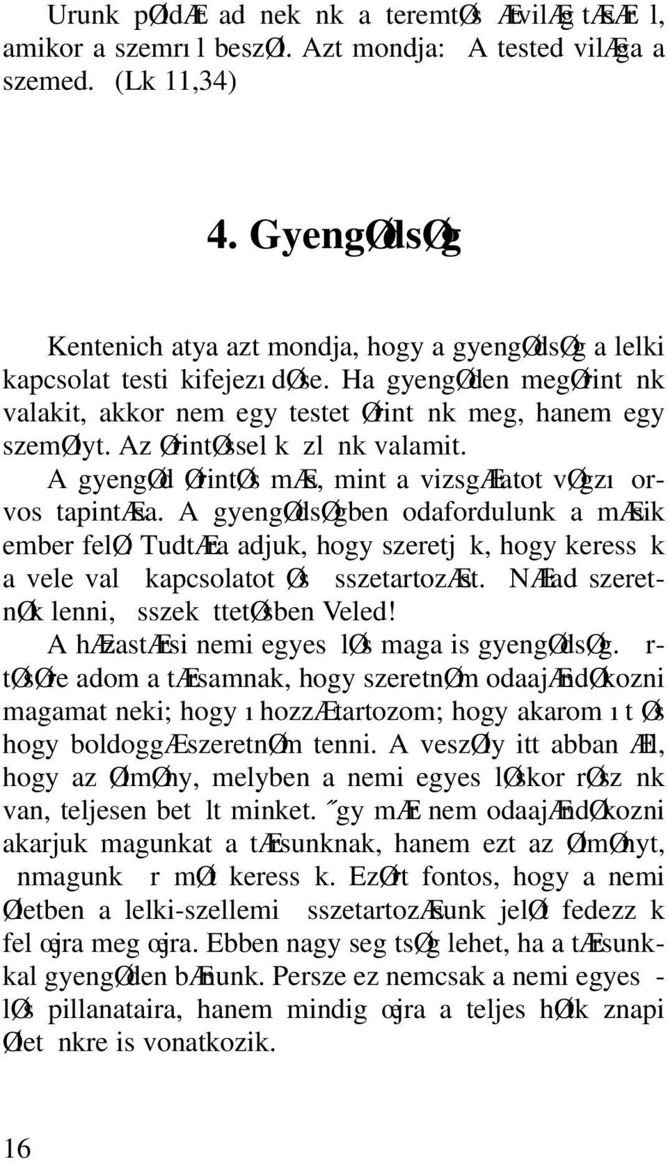 Az ØrintØssel k zl nk valamit. A gyengød ØrintØs mæs, mint a vizsgælatot vøgzı orvos tapintæsa. A gyengødsøgben odafordulunk a mæsik ember felø.