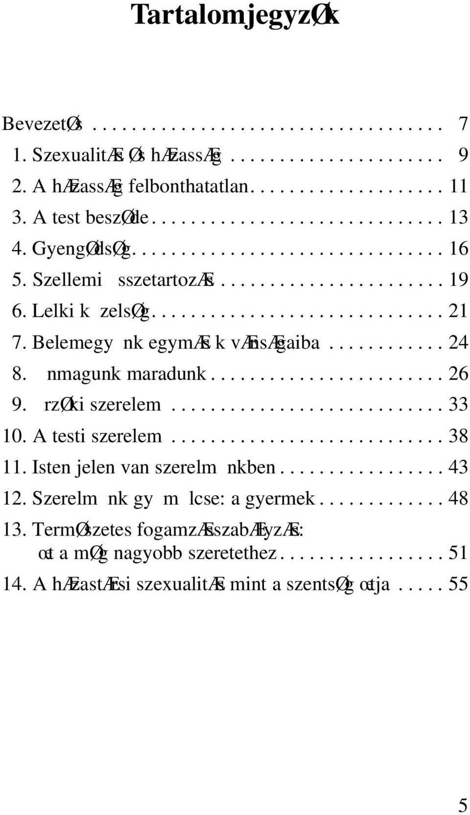 nmagunk maradunk........................ 26 9. rzøki szerelem............................ 33 10. A testi szerelem............................ 38 11. Isten jelen van szerelm nkben................. 43 12.