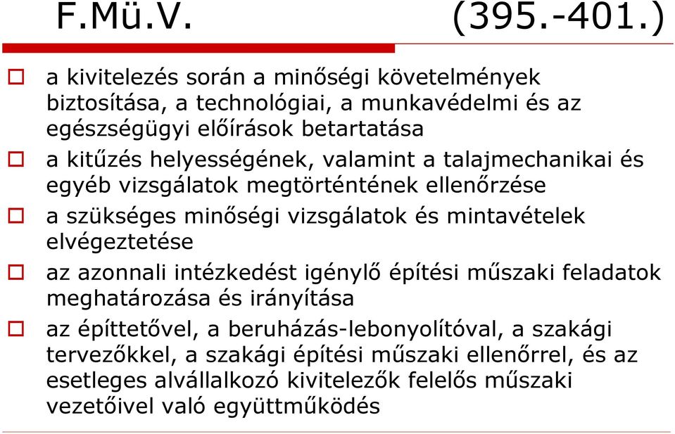 elvégeztetése az azonnali intézkedést igénylő építési műszaki feladatok meghatározása és irányítása az építtetővel, a