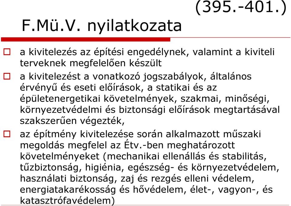 a statikai és az épületenergetikai követelmények, szakmai, minőségi, környezetvédelmi és biztonsági előírások megtartásával szakszerűen végezték, az építmény