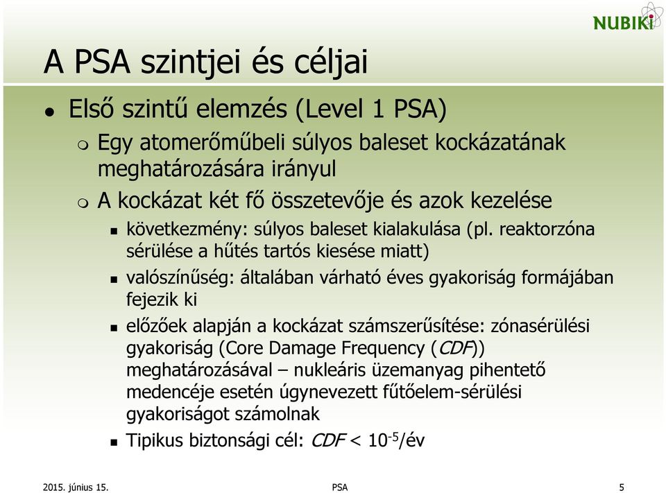 reaktorzóna sérülése a hűtés tartós kiesése miatt) valószínűség: általában várható éves gyakoriság formájában fejezik ki előzőek alapján a kockázat