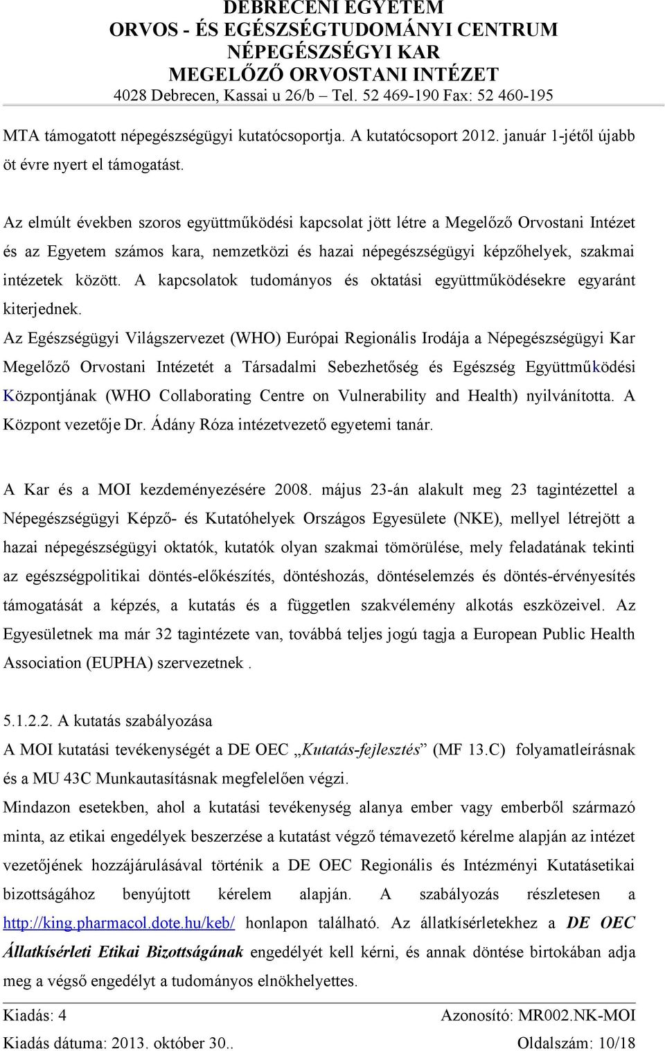 A kapcsolatok tudományos és oktatási együttműködésekre egyaránt kiterjednek.