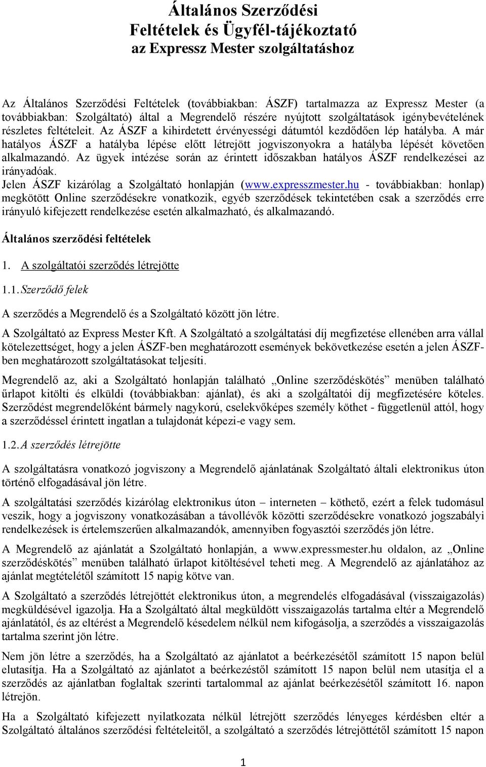 A már hatályos ÁSZF a hatályba lépése előtt létrejött jogviszonyokra a hatályba lépését követően alkalmazandó. Az ügyek intézése során az érintett időszakban hatályos ÁSZF rendelkezései az irányadóak.