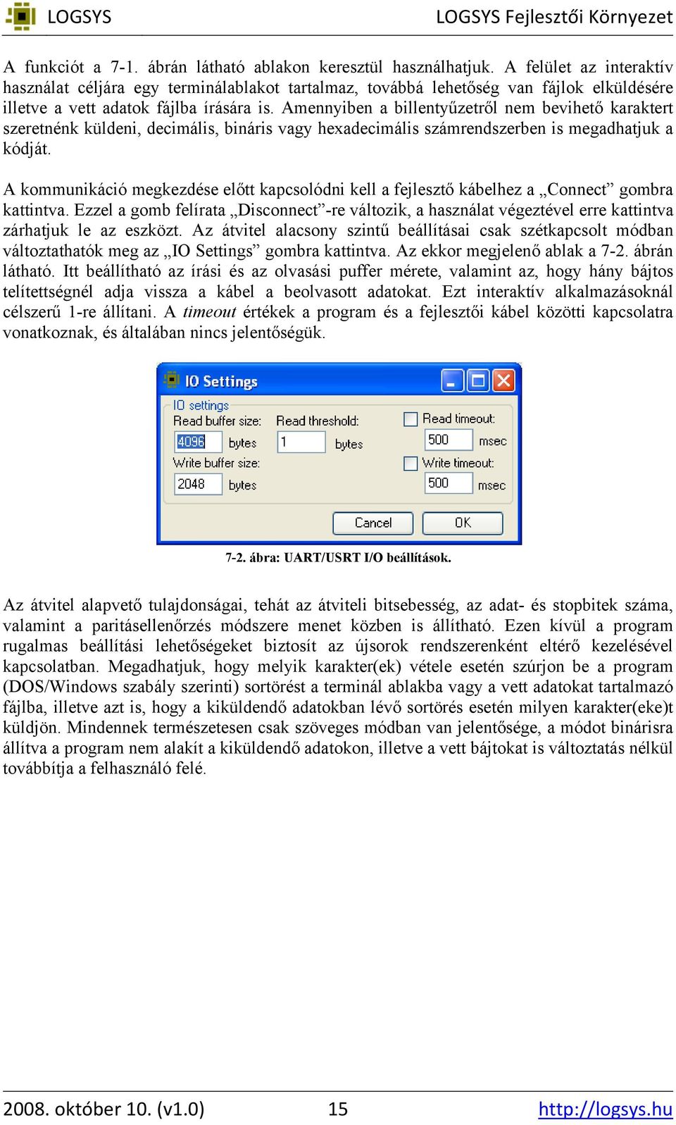 Amennyiben a billentyűzetről nem bevihető karaktert szeretnénk küldeni, decimális, bináris vagy hexadecimális számrendszerben is megadhatjuk a kódját.