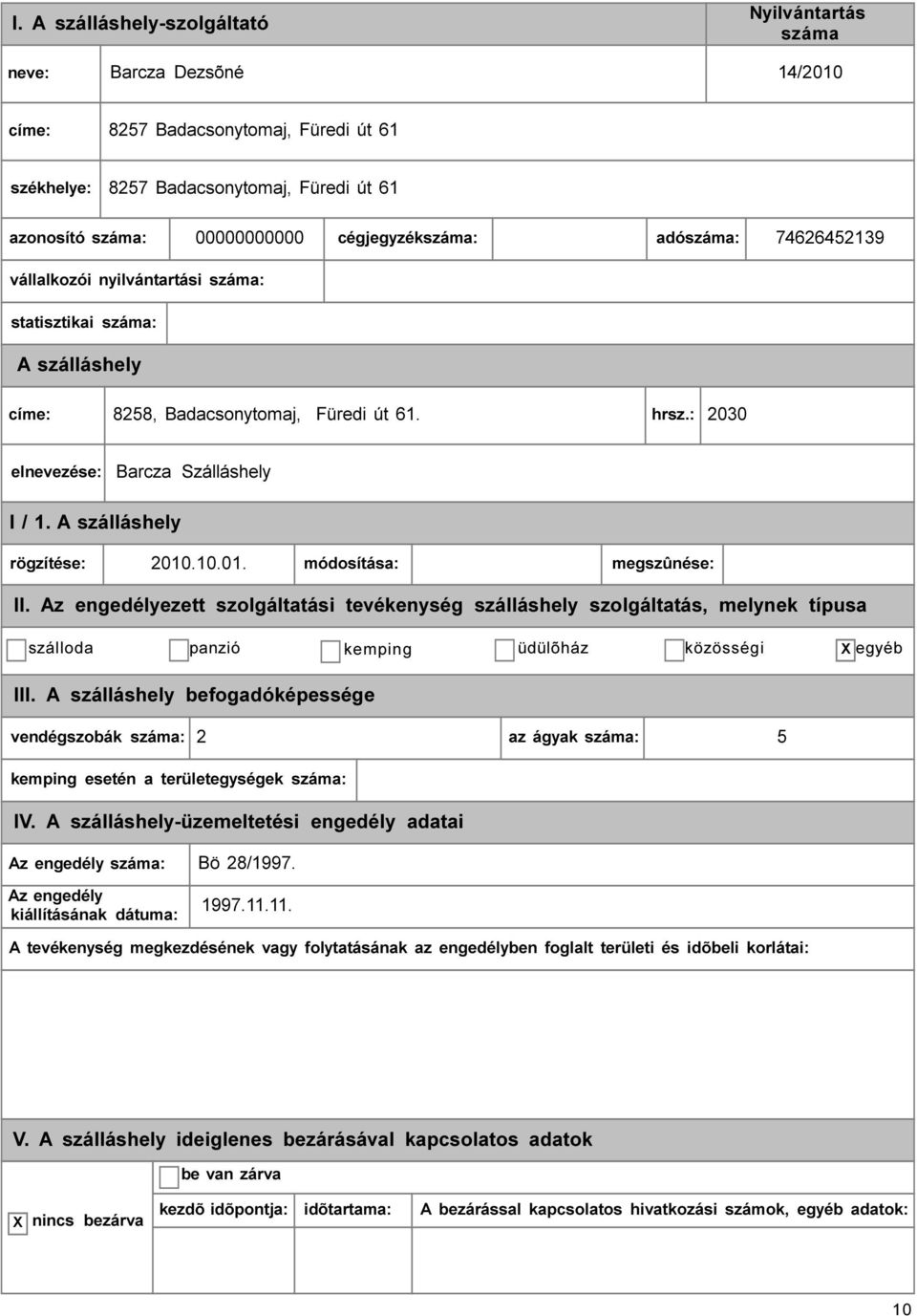 : 2030 elnevezése: Barcza Szálláshely I / 1. rögzítése: 2010.10.01. módosítása: megszûnése: szálloda panzió kemping üdülõház közösségi egyéb III.