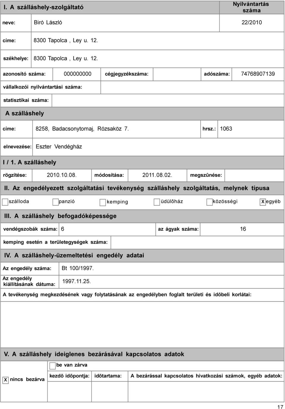 000000000 cégjegyzék: adó: 74768907139 vállalkozói nyilvántartási : statisztikai : címe: 8258, Badacsonytomaj, Rózsaköz 7. hrsz.