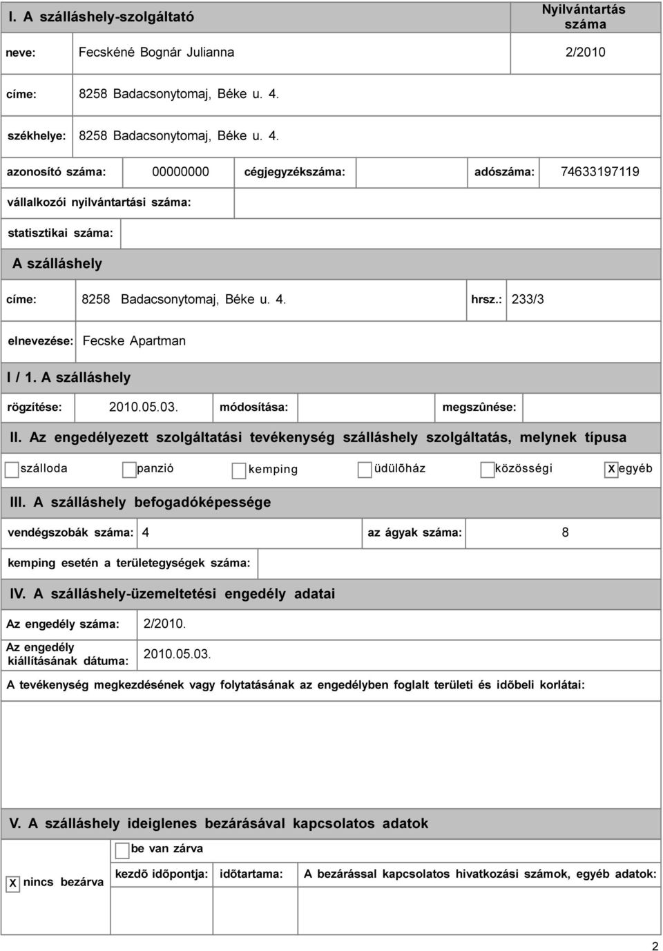 00000000 cégjegyzék: adó: 74633197119 vállalkozói nyilvántartási : statisztikai : címe:  hrsz.: 233/3 elnevezése: Fecske Apartman I / 1.