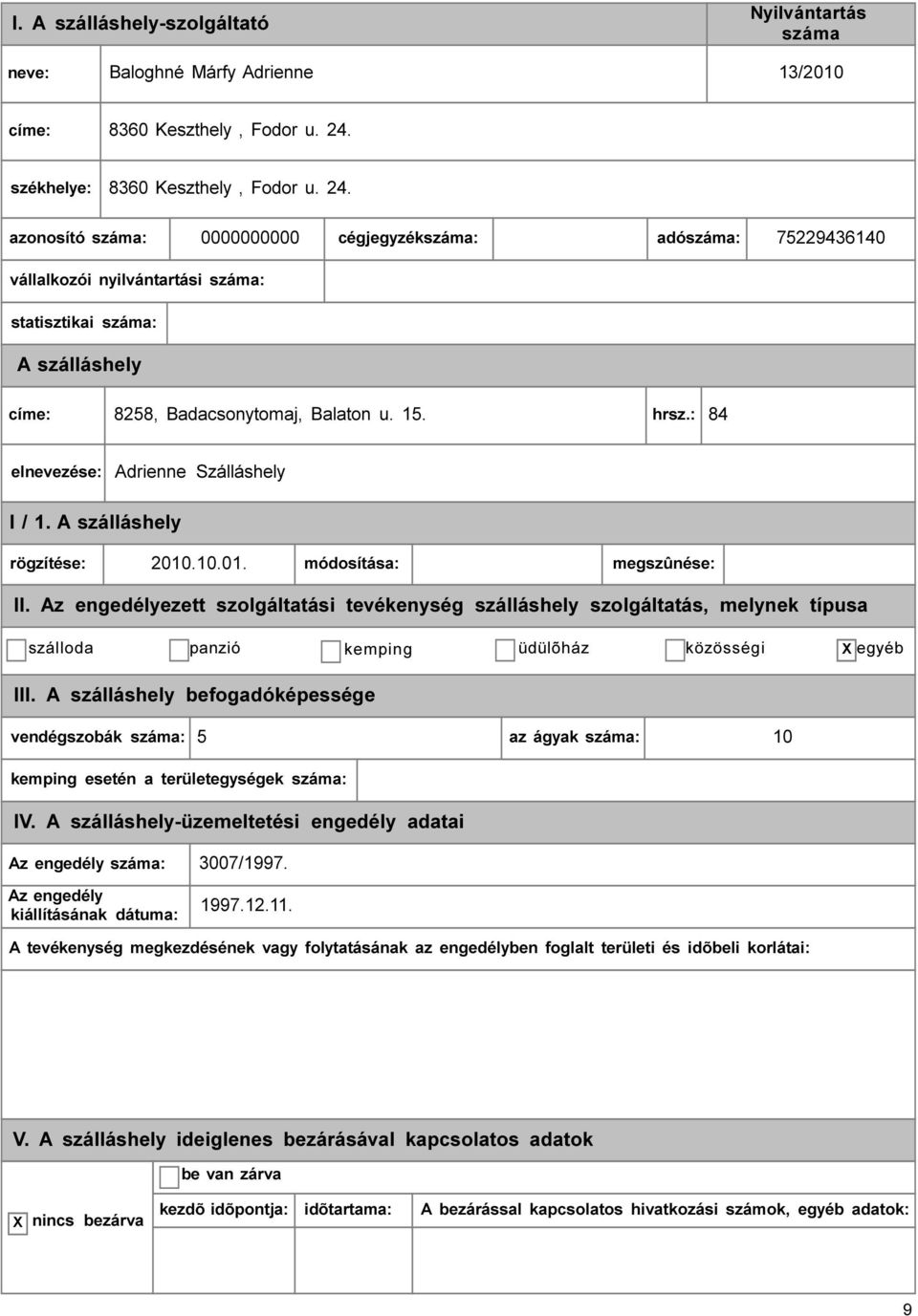 0000000000 cégjegyzék: adó: 75229436140 vállalkozói nyilvántartási : statisztikai : címe: 8258, Badacsonytomaj, Balaton u. 15. hrsz.