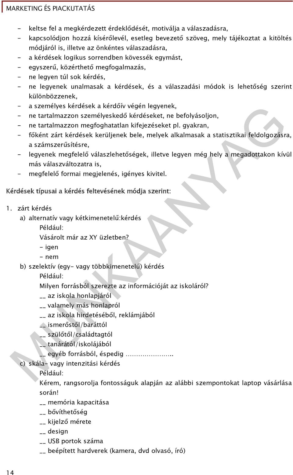 lehetőség szerint különbözzenek, - a személyes kérdések a kérdőív végén legyenek, - ne tartalmazzon személyeskedő kérdéseket, ne befolyásoljon, - ne tartalmazzon megfoghatatlan kifejezéseket pl.