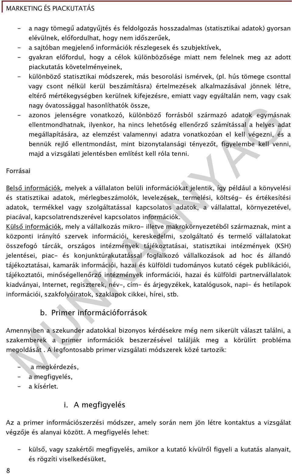 hús tömege csonttal vagy csont nélkül kerül beszámításra) értelmezések alkalmazásával jönnek létre, eltérő mértékegységben kerülnek kifejezésre, emiatt vagy egyáltalán nem, vagy csak nagy