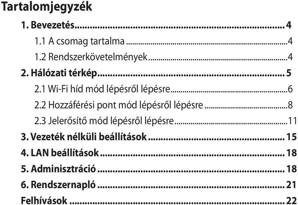 2 Hozzáférési pont mód lépésről lépésre...8 2.3 Jelerősítő mód lépésről lépésre...11 3.