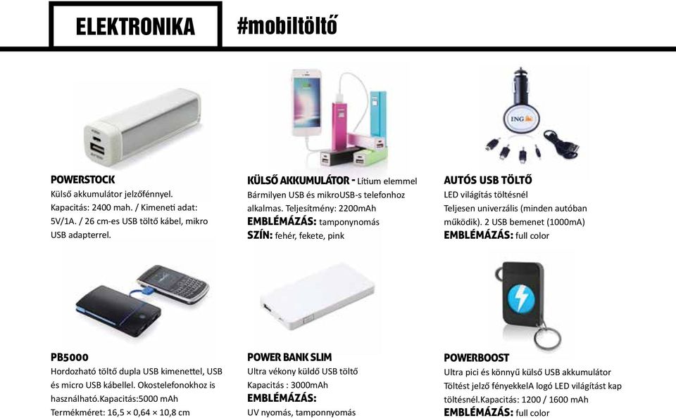 Teljesítmény: 2200mAh emblémázás: tamponynomás Szín: fehér, fekete, pink autós usb töltő LED világítás töltésnél Teljesen univerzális (minden autóban működik).