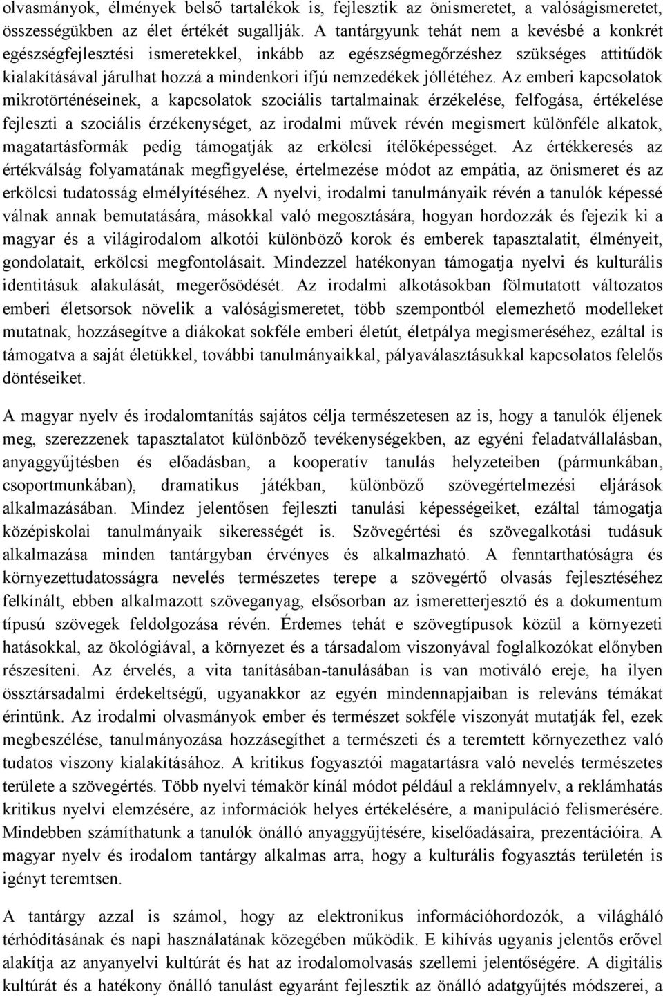 Az emberi kapcsolatok mikrotörténéseinek, a kapcsolatok szociális tartalmainak érzékelése, felfogása, értékelése fejleszti a szociális érzékenységet, az irodalmi művek révén megismert különféle