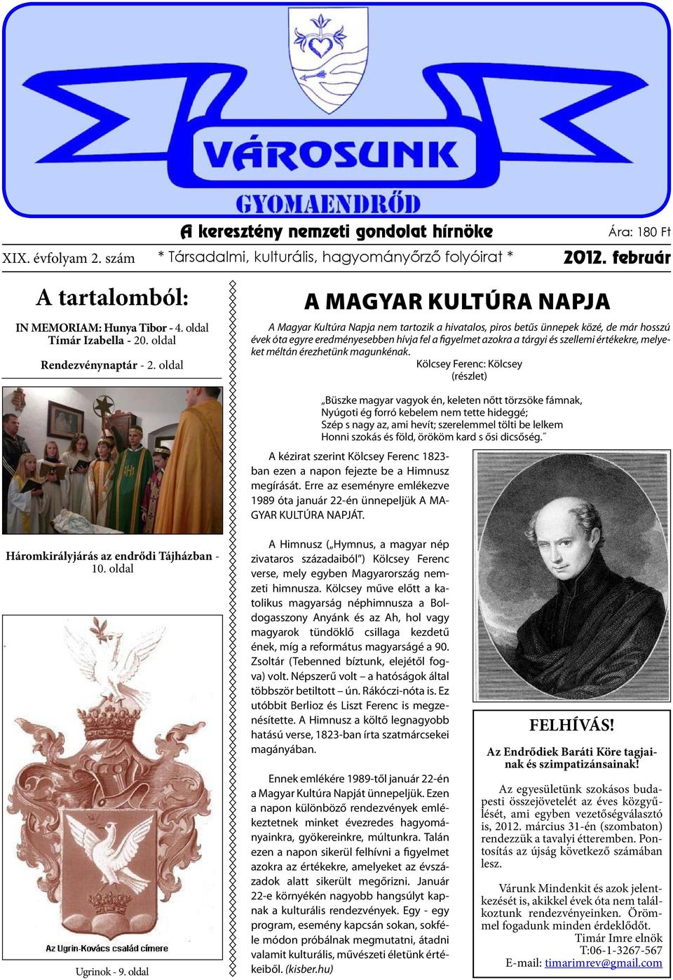 oldal A MAGYAR KULTÚRA NAPJA A Magyar Kultúra Napja nem tartozik a hivatalos, piros betűs ünnepek közé, de már hosszú évek óta egyre eredményesebben hívja fel a figyelmet azokra a tárgyi és szellemi