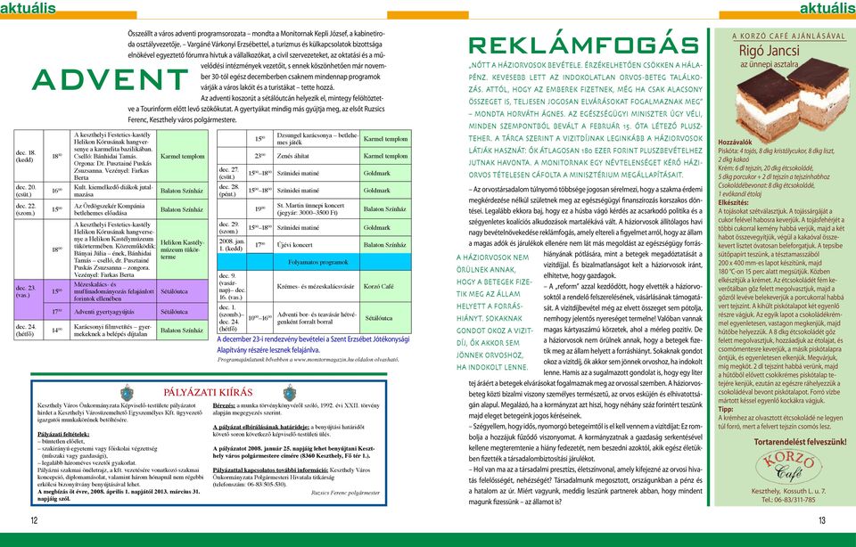 novem- ADVENT ber 30-tól egész decemberben csknem mndennp progrmok várják város lkót és turstákt tette hozzá.