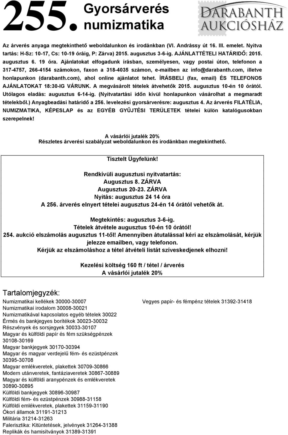 Ajánlatokat elfogadunk írásban, személyesen, vagy postai úton, telefonon a 317-4757, 266-4154 számokon, faxon a 318-4035 számon, e-mailben az info@darabanth.com, illetve honlapunkon (darabanth.