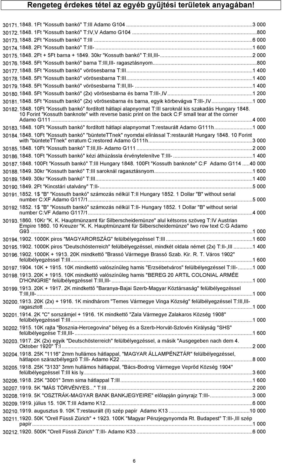 ..800 30177.1848. 5Ft "Kossuth bankó" vörösesbarna T:III...1 400 30178.1848. 5Ft "Kossuth bankó" vörösesbarna T:III...1 400 30179.1848. 5Ft "Kossuth bankó" vörösesbarna T:III,III-...1 400 30180.1848. 5Ft "Kossuth bankó" (2x) vörösesbarna és barna T:III-,IV.