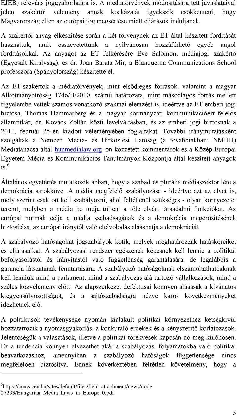 A szakértői anyag elkészítése során a két törvénynek az ET által készített fordítását használtuk, amit összevetettünk a nyilvánosan hozzáférhető egyéb angol fordításokkal.