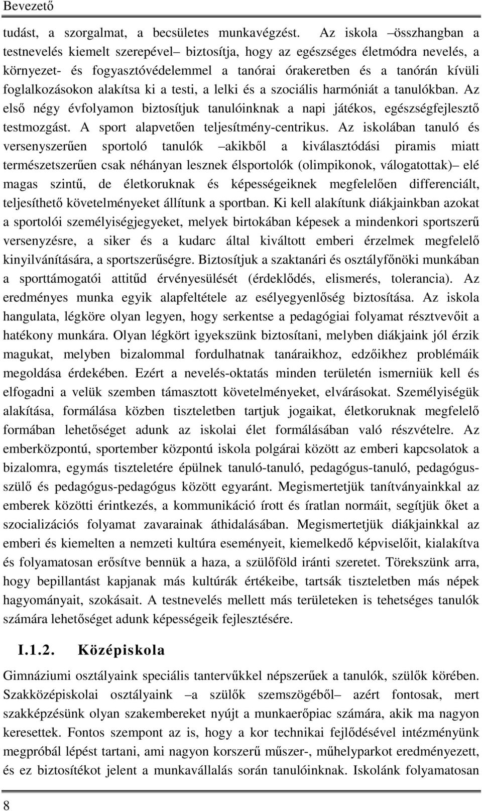 alakítsa ki a testi, a lelki és a szociális harmóniát a tanulókban. Az első négy évfolyamon biztosítjuk tanulóinknak a napi játékos, egészségfejlesztő testmozgást.