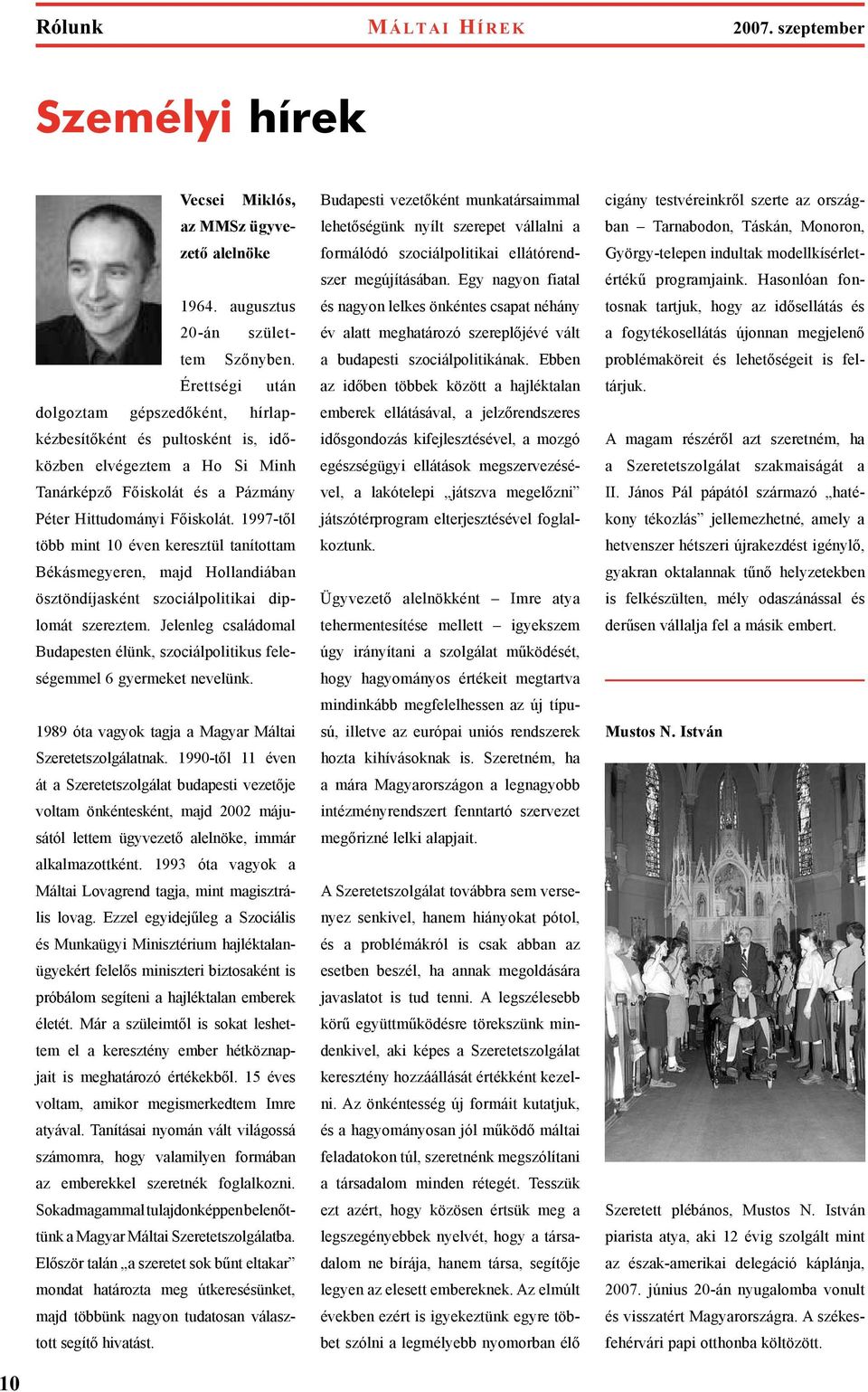 1997-től több mint 10 éven keresztül tanítottam Békásmegyeren, majd Hollandiában ösztöndíjasként szociálpolitikai diplomát szereztem.