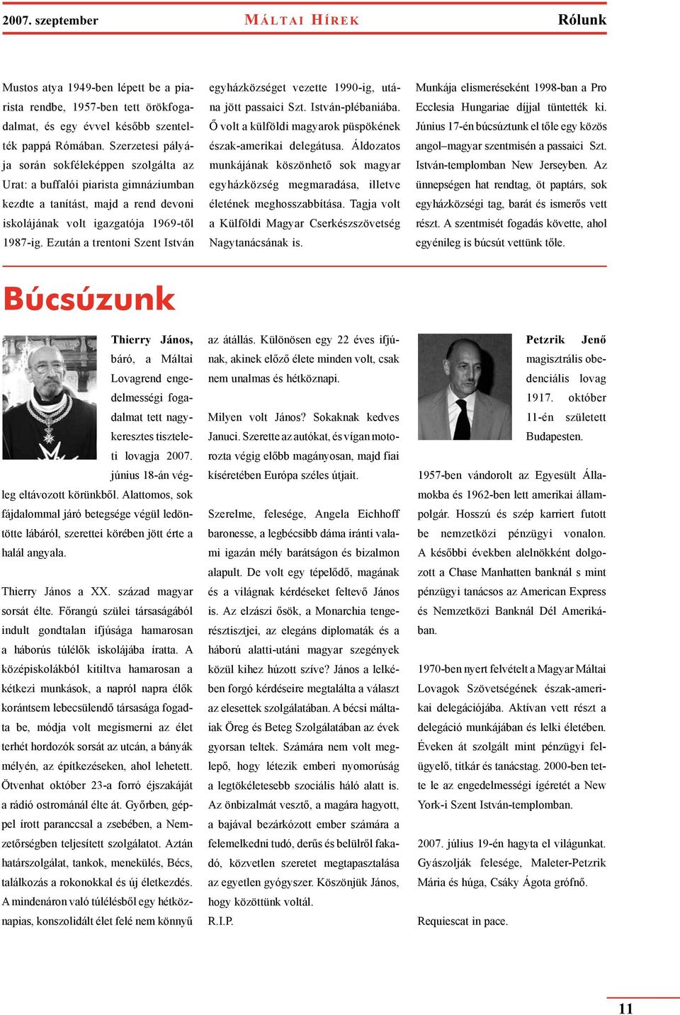 Ezután a trentoni Szent István egyházközséget vezette 1990-ig, utána jött passaici Szt. István-plébaniába. Ő volt a külföldi magyarok püspökének észak-amerikai delegátusa.