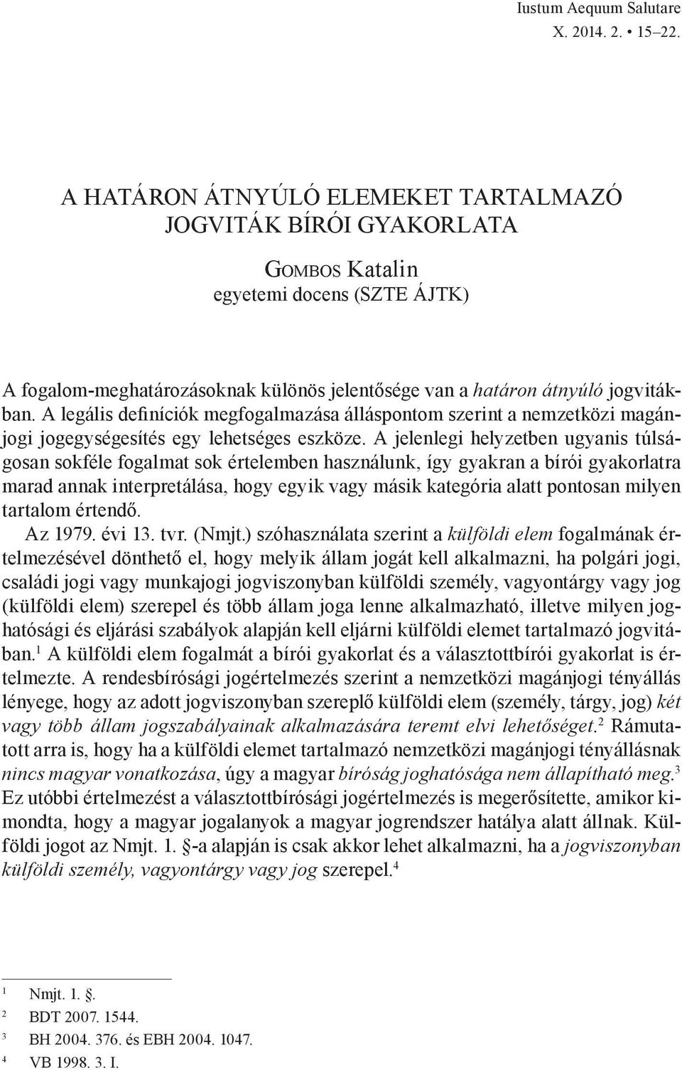 A legális definíciók megfogalmazása álláspontom szerint a nemzetközi magánjogi jogegységesítés egy lehetséges eszköze.