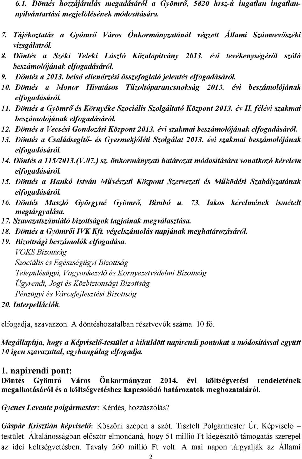 Döntés a 2013. belső ellenőrzési összefoglaló jelentés elfogadásáról. 10. Döntés a Monor Hivatásos Tűzoltóparancsnokság 2013. évi beszámolójának elfogadásáról. 11.