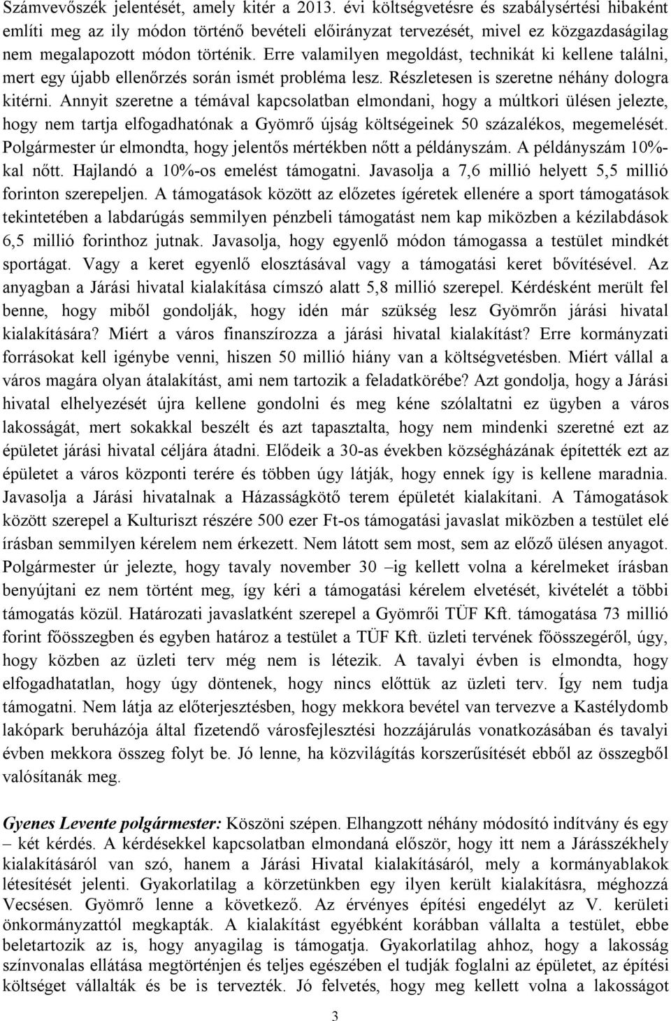 Erre valamilyen megoldást, technikát ki kellene találni, mert egy újabb ellenőrzés során ismét probléma lesz. Részletesen is szeretne néhány dologra kitérni.