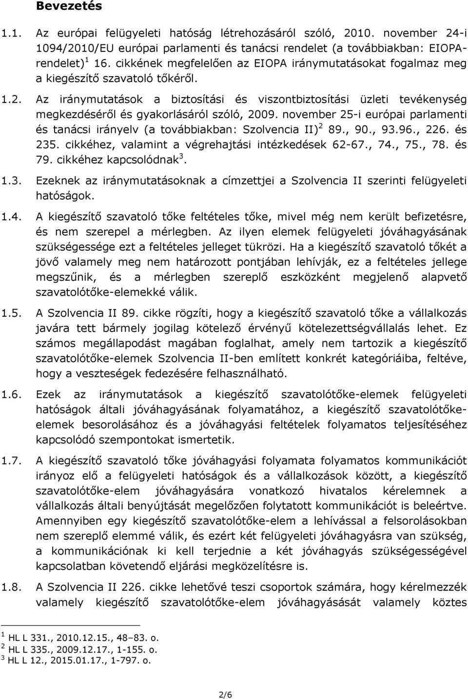 Az iránymutatások a biztosítási és viszontbiztosítási üzleti tevékenység megkezdéséről és gyakorlásáról szóló, 2009.