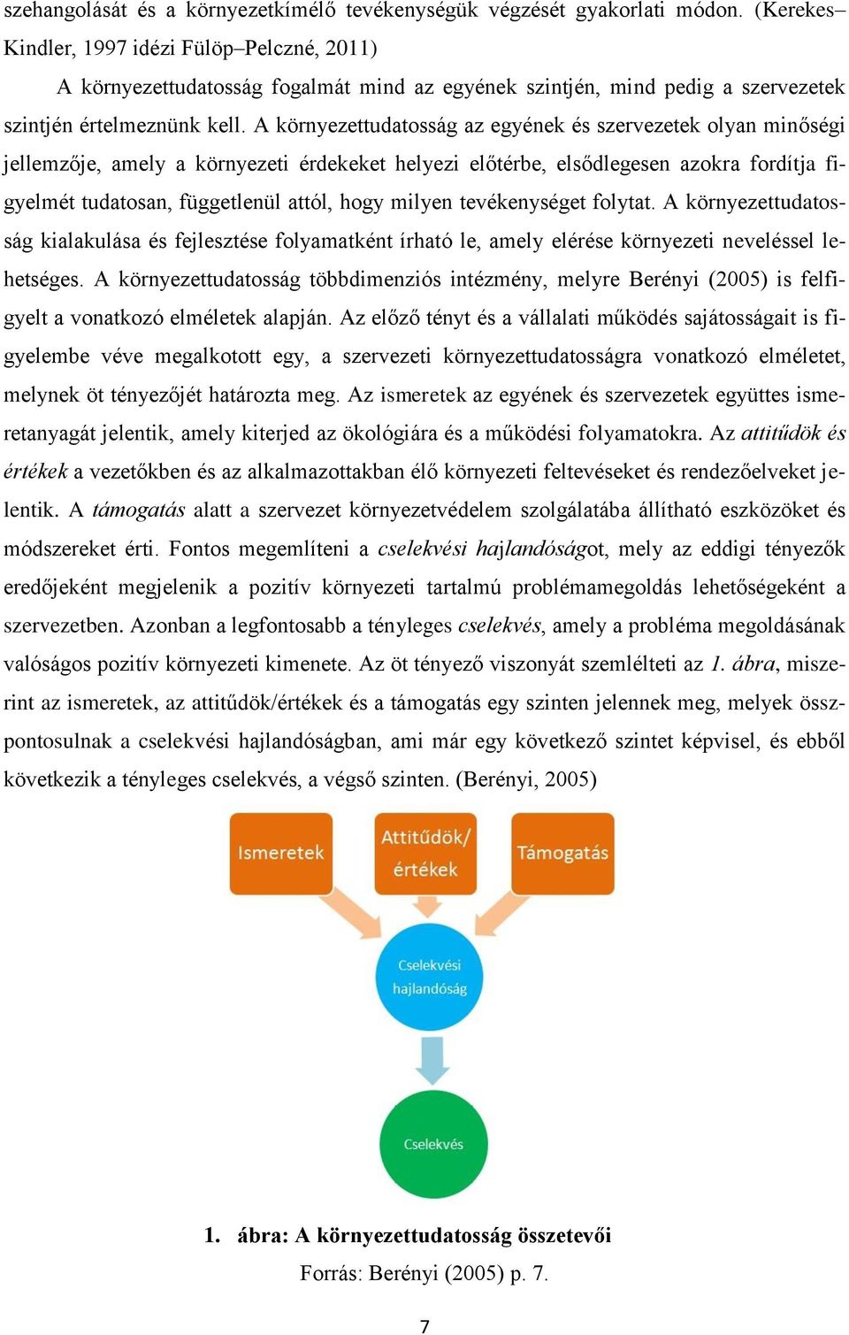 A környezettudatosság az egyének és szervezetek olyan minőségi jellemzője, amely a környezeti érdekeket helyezi előtérbe, elsődlegesen azokra fordítja figyelmét tudatosan, függetlenül attól, hogy