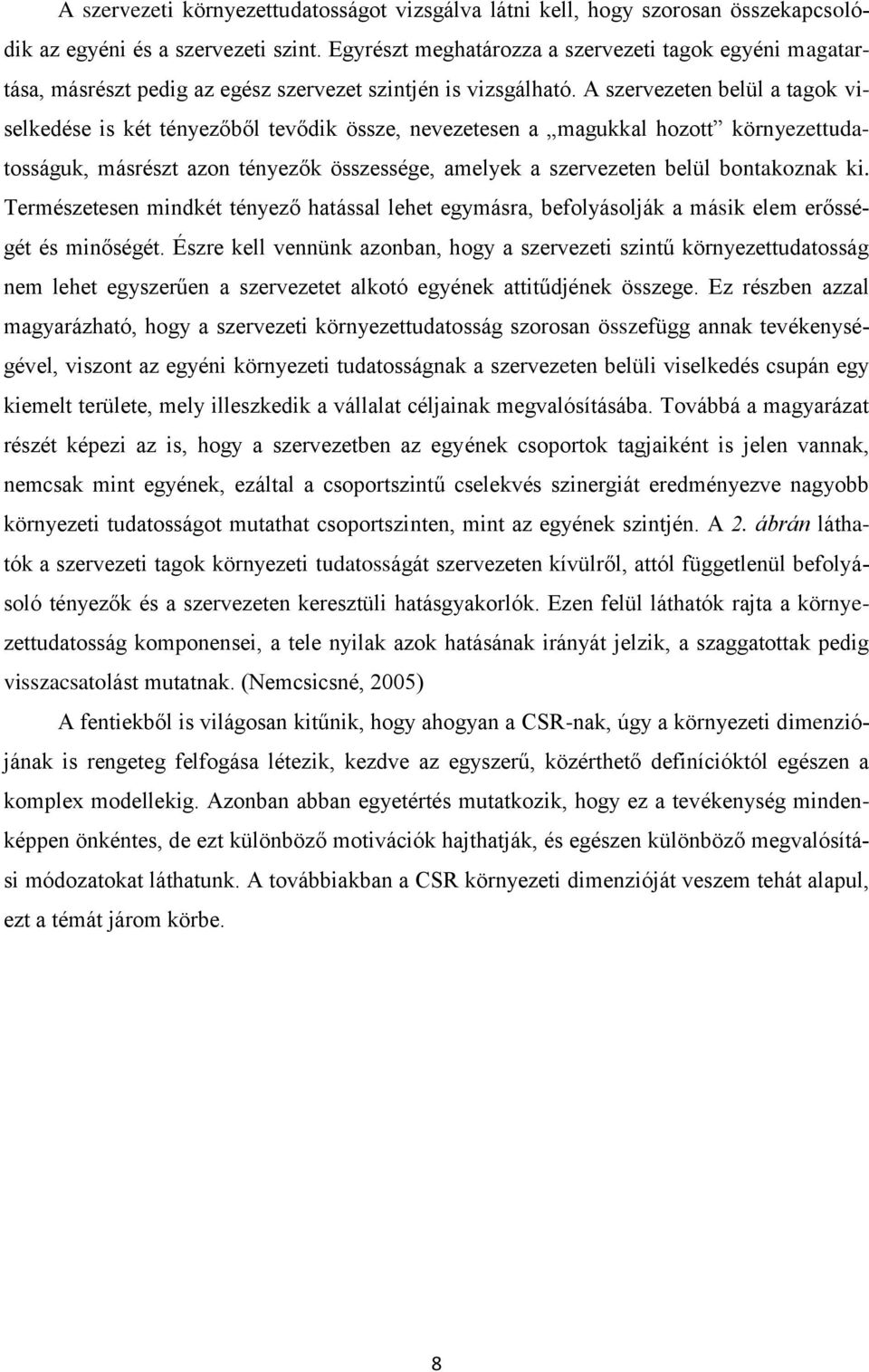 A szervezeten belül a tagok viselkedése is két tényezőből tevődik össze, nevezetesen a magukkal hozott környezettudatosságuk, másrészt azon tényezők összessége, amelyek a szervezeten belül