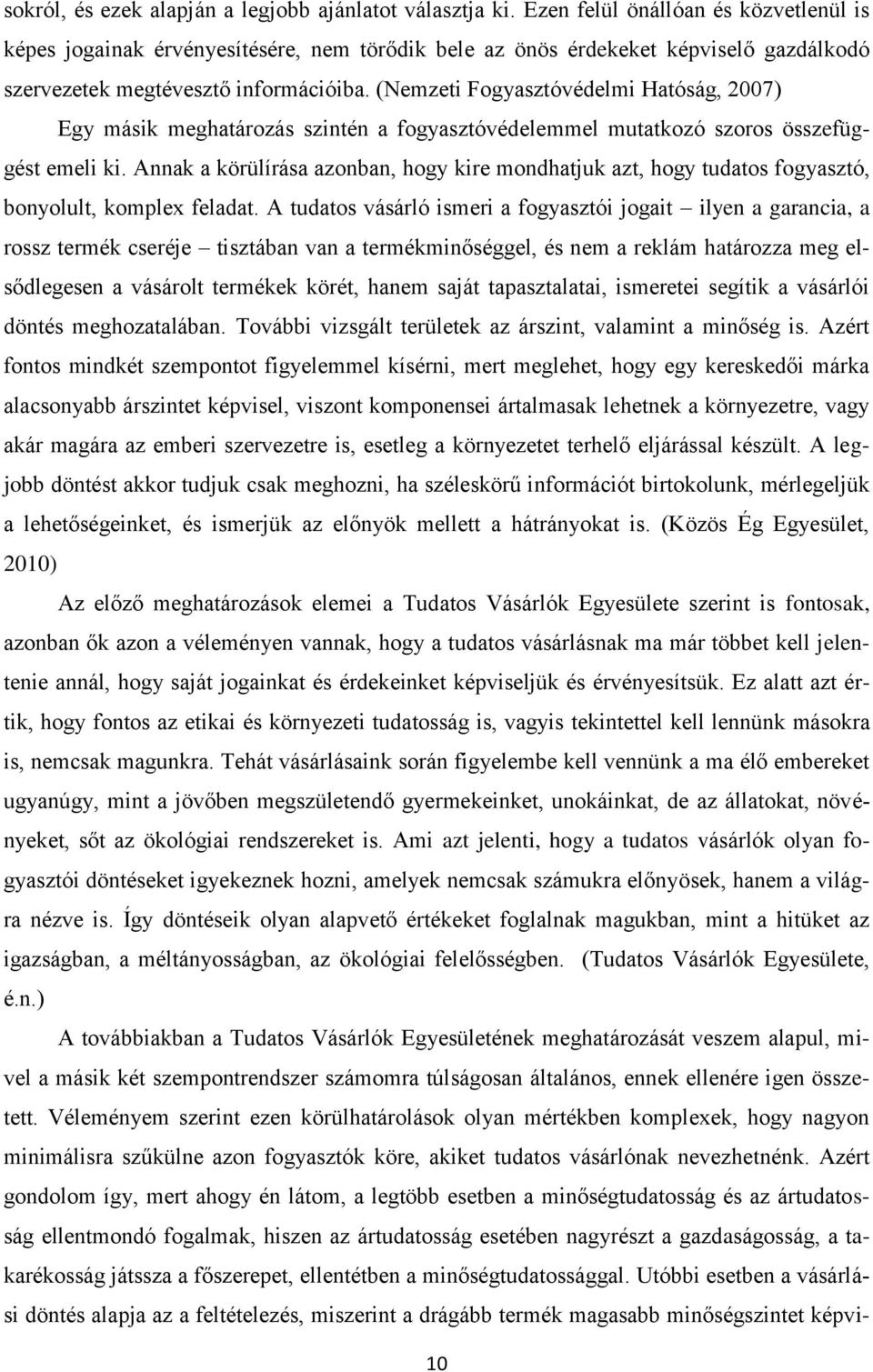 (Nemzeti Fogyasztóvédelmi Hatóság, 2007) Egy másik meghatározás szintén a fogyasztóvédelemmel mutatkozó szoros összefüggést emeli ki.