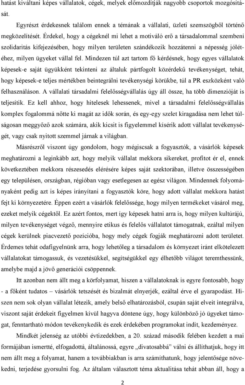 Mindezen túl azt tartom fő kérdésnek, hogy egyes vállalatok képesek-e saját ügyükként tekinteni az általuk pártfogolt közérdekű tevékenységet, tehát, hogy képesek-e teljes mértékben beintegrálni