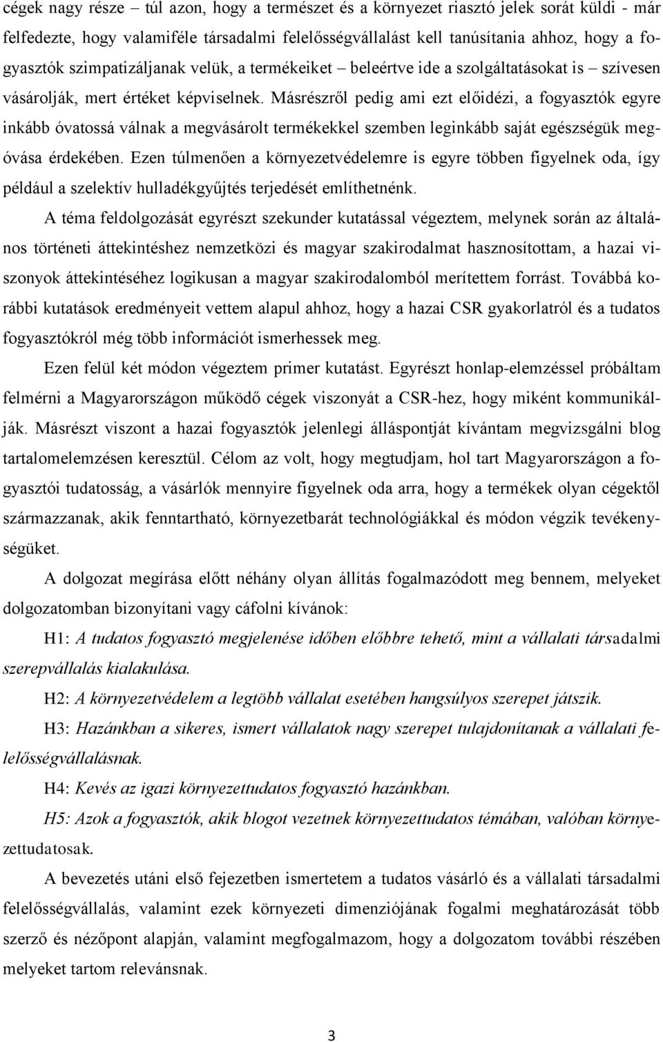 Másrészről pedig ami ezt előidézi, a fogyasztók egyre inkább óvatossá válnak a megvásárolt termékekkel szemben leginkább saját egészségük megóvása érdekében.