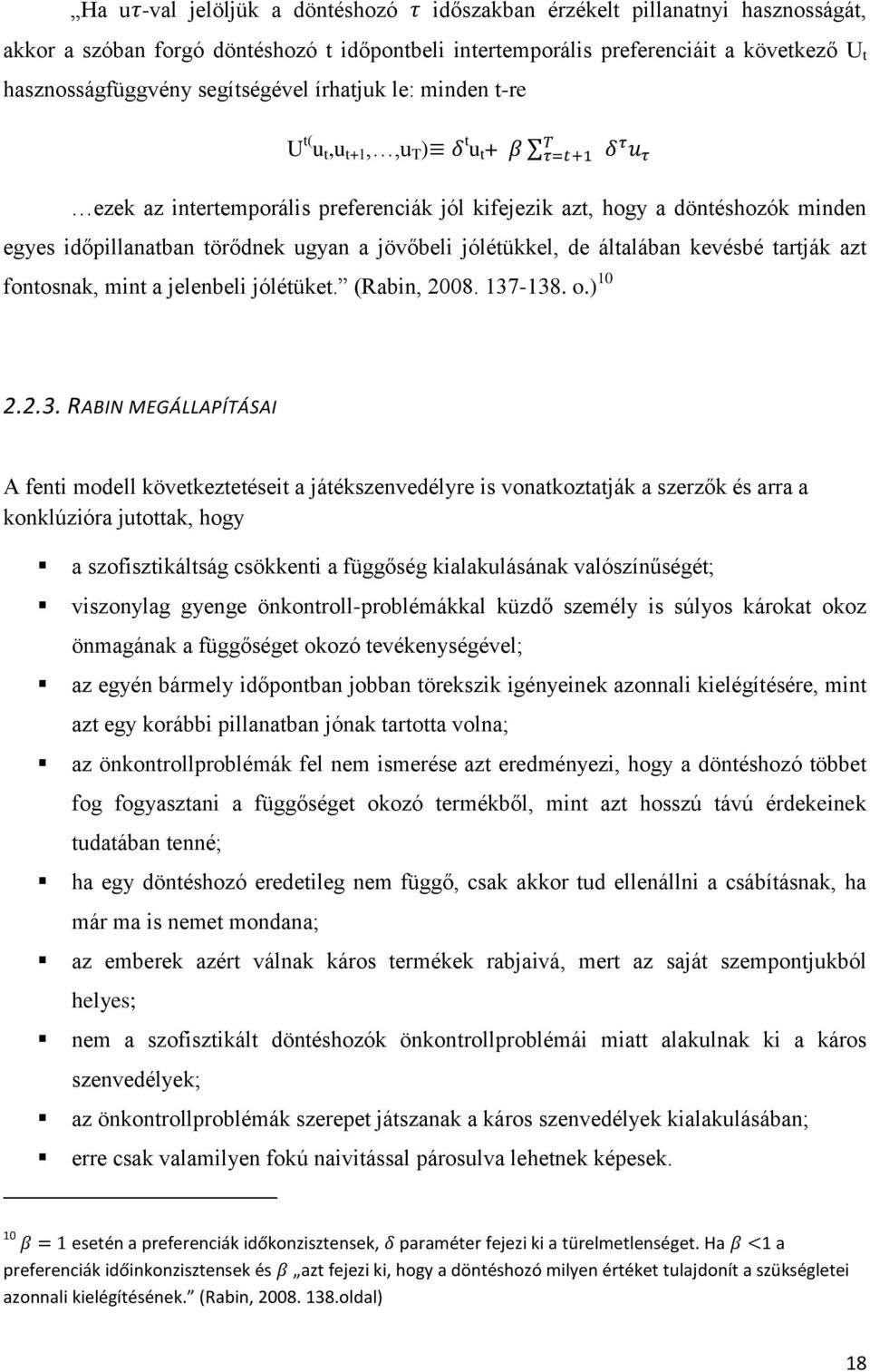 jólétükkel, de általában kevésbé tartják azt fontosnak, mint a jelenbeli jólétüket. (Rabin, 2008. 137