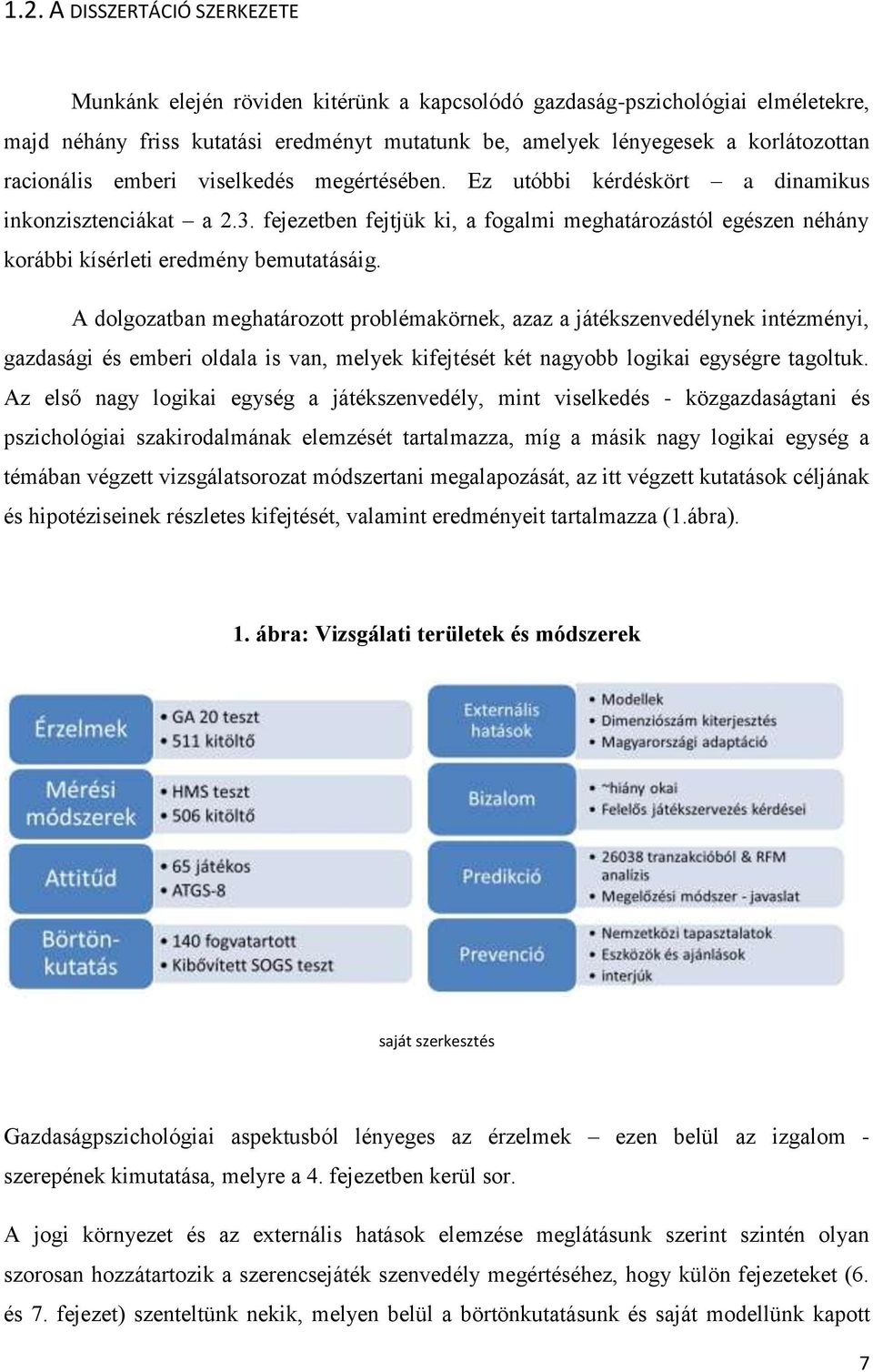 fejezetben fejtjük ki, a fogalmi meghatározástól egészen néhány korábbi kísérleti eredmény bemutatásáig.