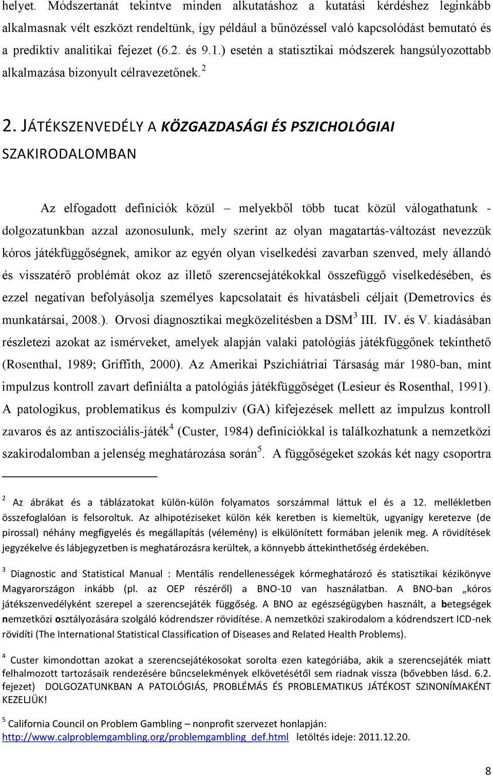 2. és 9.1.) esetén a statisztikai módszerek hangsúlyozottabb alkalmazása bizonyult célravezetőnek. 2 2.