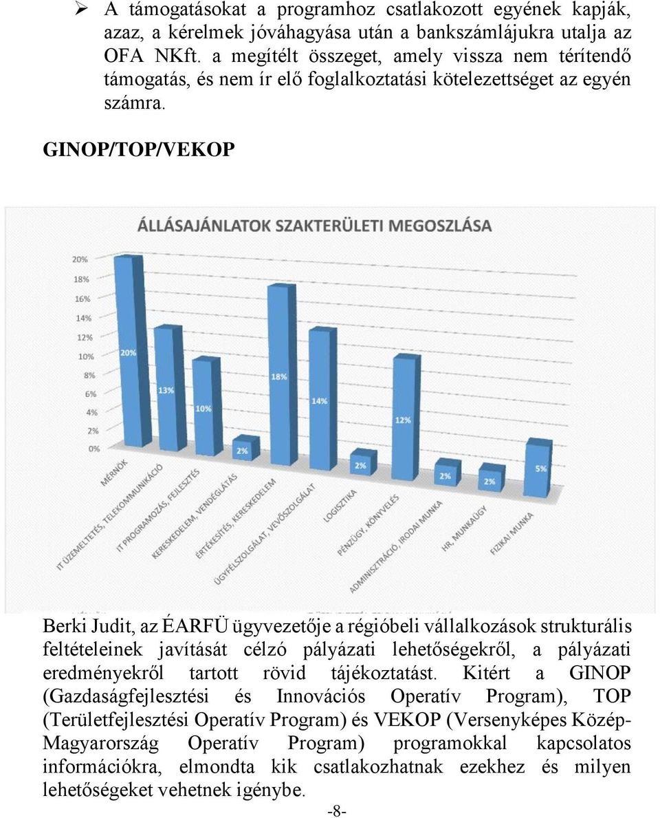 GINOP/TOP/VEKOP Berki Judit, az ÉARFÜ ügyvezetője a régióbeli vállalkozások strukturális feltételeinek javítását célzó pályázati lehetőségekről, a pályázati eredményekről tartott rövid