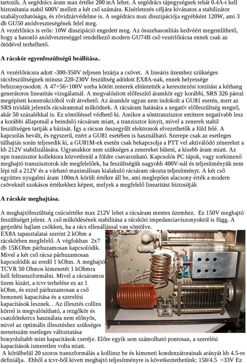 A vezérlőrács is erős: 10W disszipáció engedett meg.