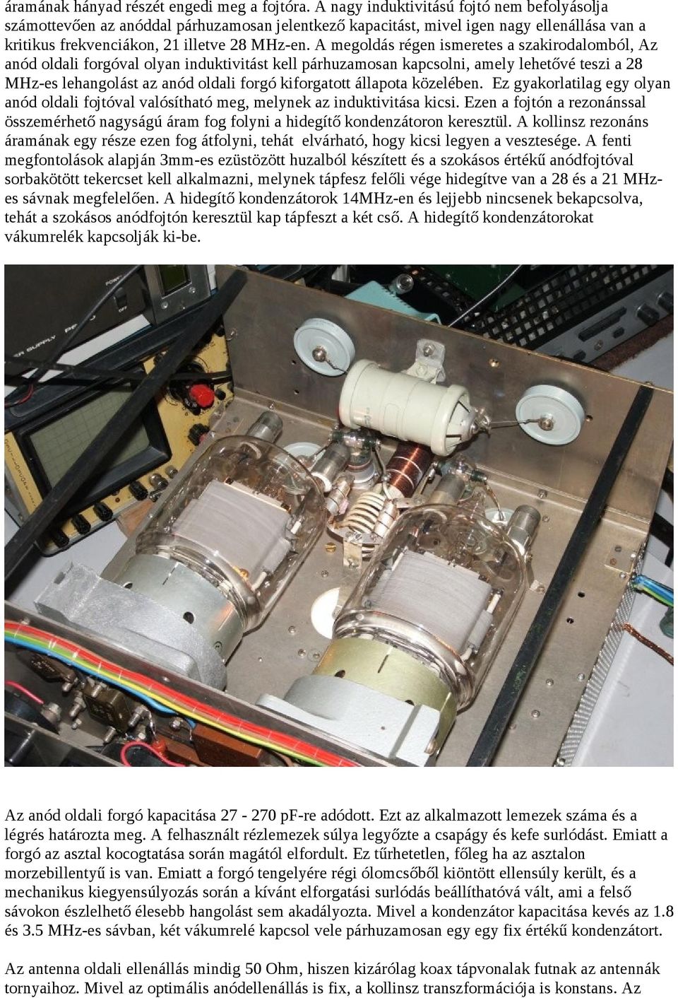 A megoldás régen ismeretes a szakirodalomból, Az anód oldali forgóval olyan induktivitást kell párhuzamosan kapcsolni, amely lehetővé teszi a 28 MHz-es lehangolást az anód oldali forgó kiforgatott