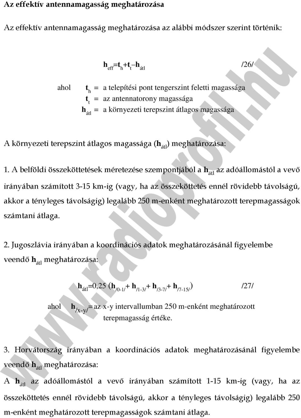 A belföldi összeköttetések méretezése szempontjából a h átl az adóállomástól a vevı irányában számított 3-15 km-ig (vagy, ha az összeköttetés ennél rövidebb távolságú, akkor a tényleges távolságig)