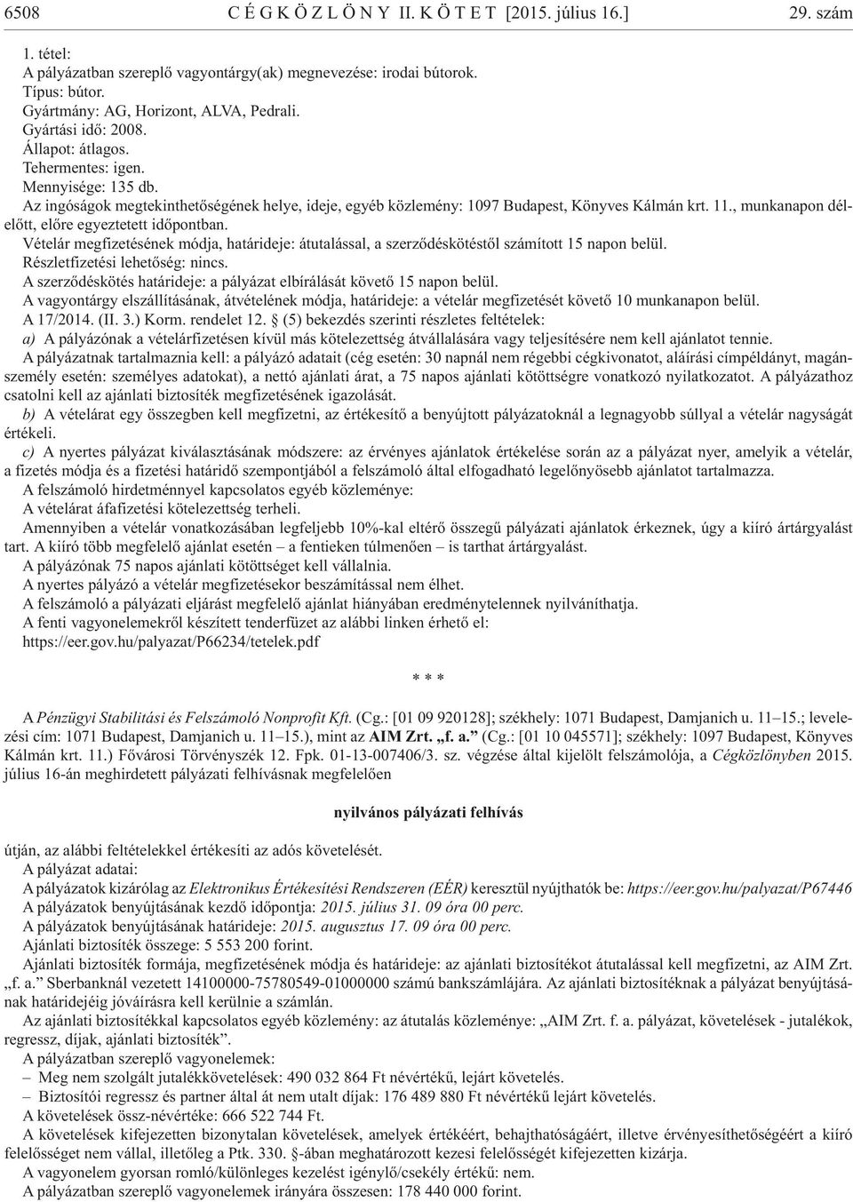 Az in gó sá gok meg te kint he tõ sé gé nek he lye, ide je, egyéb köz le mény: 1097 Bu da pest, Köny ves Kál mán krt. 11., mun ka na pon dél - elõtt, elõ re egyez te tett idõ pont ban.