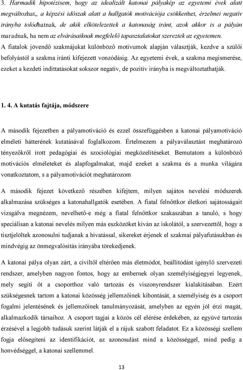 A fiatalok jövendő szakmájukat különböző motívumok alapján választják, kezdve a szülői befolyástól a szakma iránti kifejezett vonzódásig.