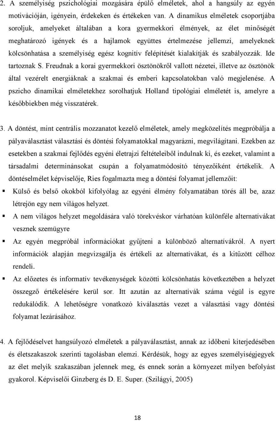 kölcsönhatása a személyiség egész kognitív felépítését kialakítják és szabályozzák. Ide tartoznak S.