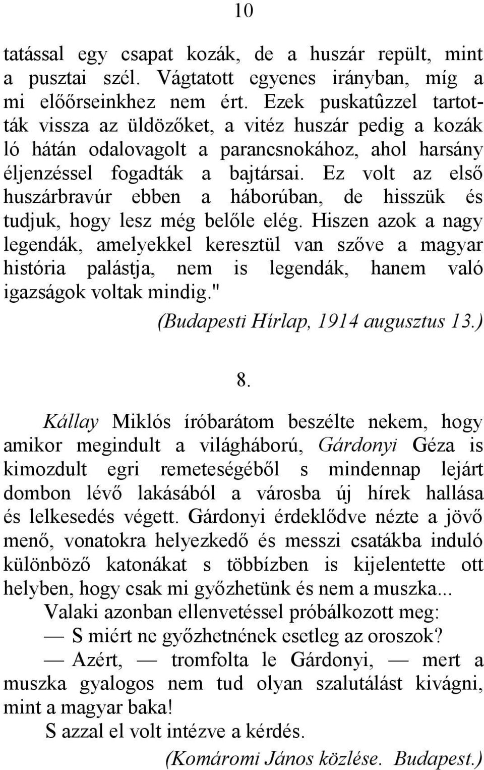 Ez volt az első huszárbravúr ebben a háborúban, de hisszük és tudjuk, hogy lesz még belőle elég.