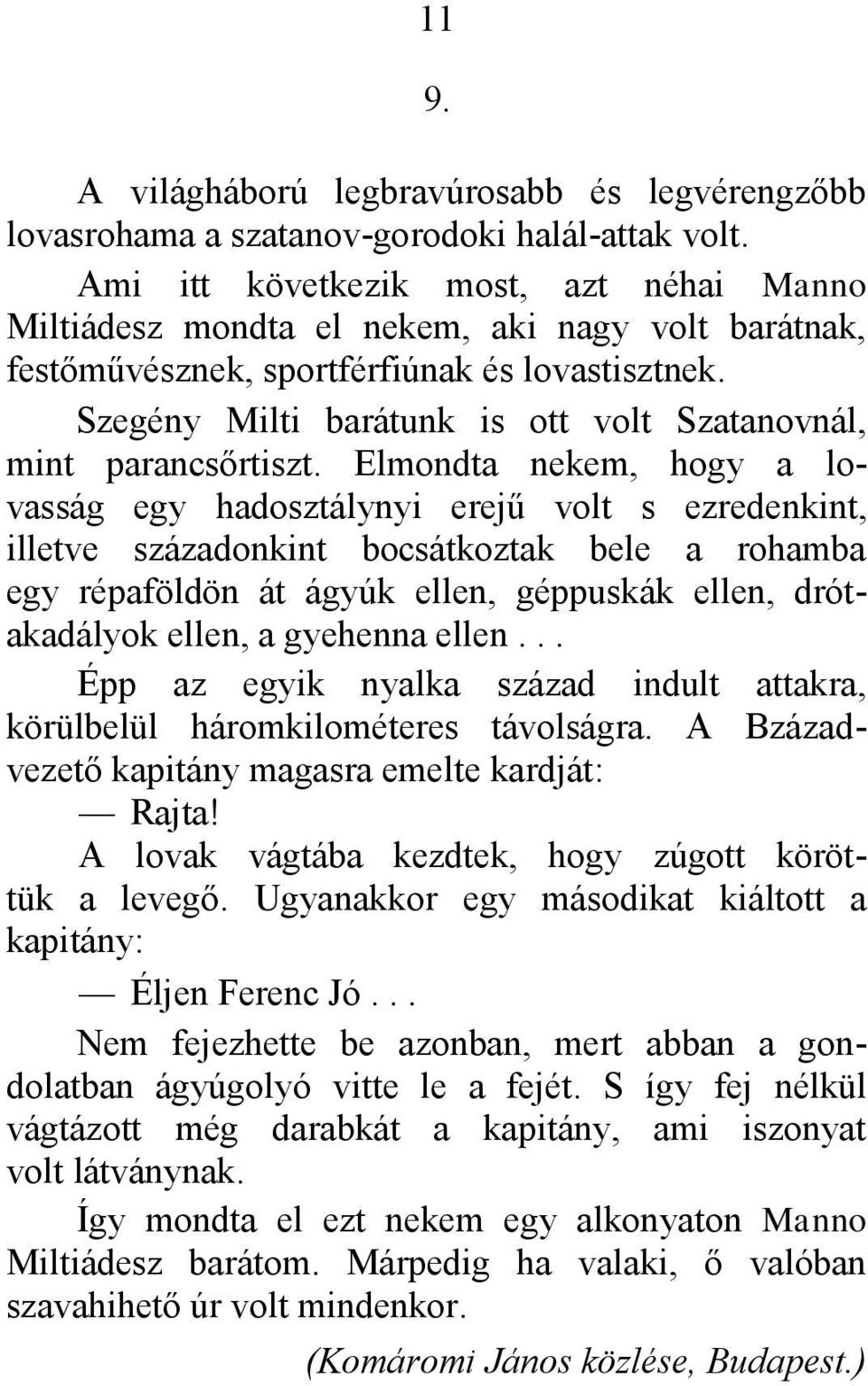 Szegény Milti barátunk is ott volt Szatanovnál, mint parancsőrtiszt.