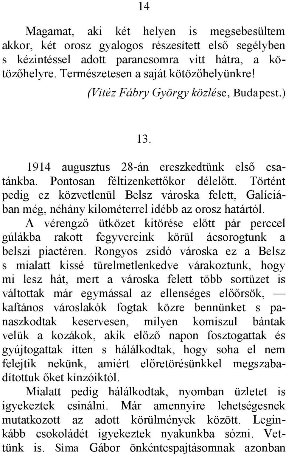 Történt pedig ez közvetlenül Belsz városka felett, Galíciában még, néhány kilométerrel idébb az orosz határtól.