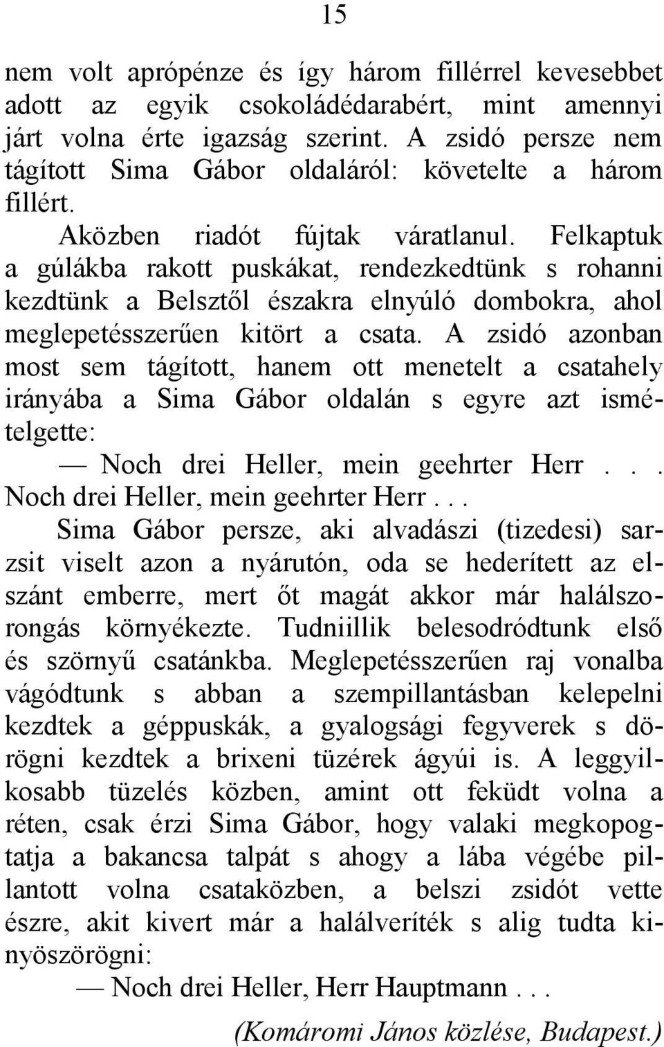 Felkaptuk a gúlákba rakott puskákat, rendezkedtünk s rohanni kezdtünk a Belsztől északra elnyúló dombokra, ahol meglepetésszerűen kitört a csata.