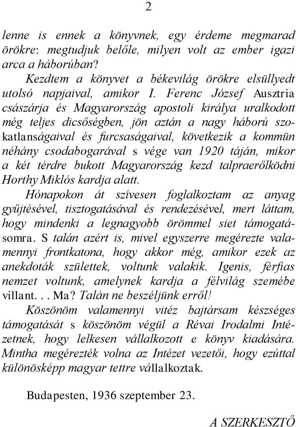csodabogarával s vége van 1920 táján, mikor a két térdre bukott Magyarország kezd talpraerőlködni Horthy Miklós kardja alatt.