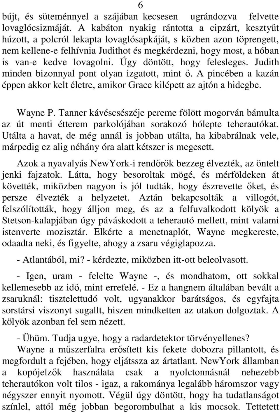 lovagolni. Úgy döntött, hogy felesleges. Judith minden bizonnyal pont olyan izgatott, mint ı. A pincében a kazán éppen akkor kelt életre, amikor Grace kilépett az ajtón a hidegbe. Wayne P.